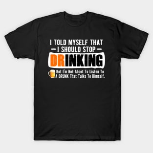 I Told Myself That I Should Stop Drinking T-Shirt